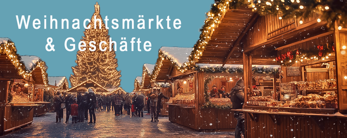 Weihnachtsmärkte & Geschäfte Weihnachtsmärkte & Geschäfte